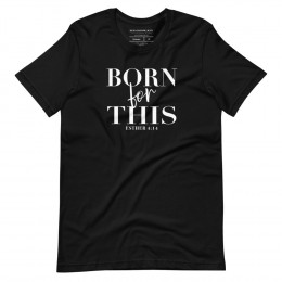 Born For This - Esther 4:14 T-shirt